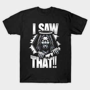 I Saw That Jesus Meme TShirt T-Shirt